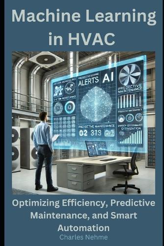 Machine Learning in HVAC: Optimizing Efficiency, Predictive Maintenance, and Smart Automation