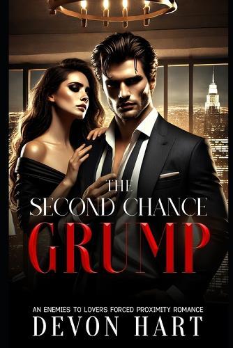 The Second Chance Grump: An Enemies to Lovers Forced Proximity Romance