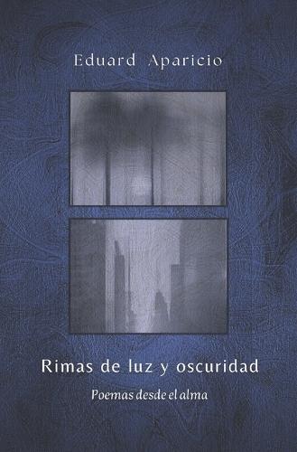 Rimas de luz y oscuridad (Poesía): Poemas desde el alma
