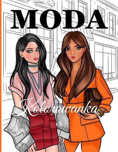 Kolorowanka Moda: Kolorowanka Modowa dla Nastolatek i Kobiet z Aktualną modą, Świetny Prezent dla Milośników Mody