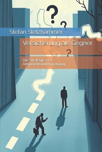 Versicherung als Gegner: Die Strategie der Anspruchsuntergrabung