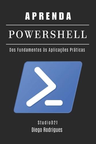 Aprenda Powershell: Dos Fundamentos às Aplicações Práticas