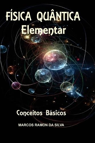 Física Quântica Elementar: A Ciência que vai mudar o mundo!