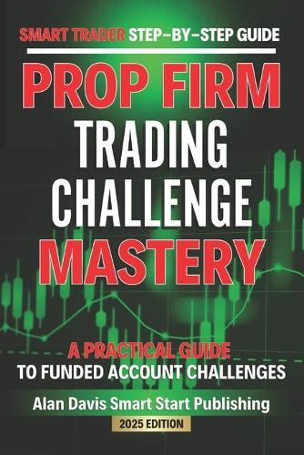 SMART Trader Step-by-Step Guide Funded Account Trading Challenges: A Practical Guide to Prop Firm Challenges