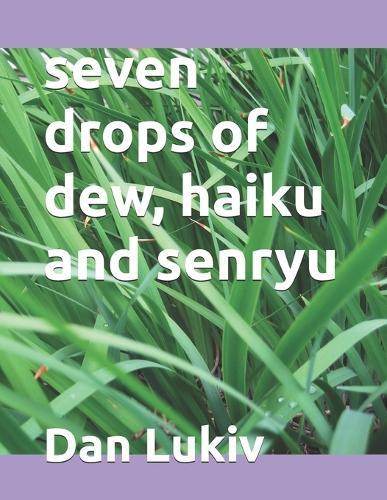 seven drops of dew, haiku and senryu