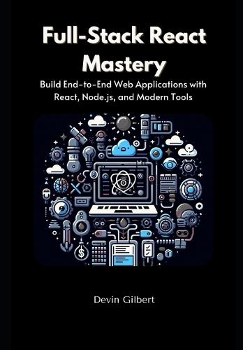 Full-Stack React Mastery: Build End-to-End Web Applications with React, Node.js, and Modern Tools