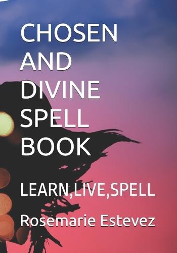 Chosen and Divine Spell Book: Learn, Live, Spell
