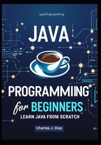 Java Programming for Beginners: Learn Java from Scratch