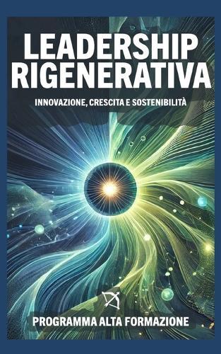 Leadership Rigenerativa: Innovazione, Crescita e Sostenibilità