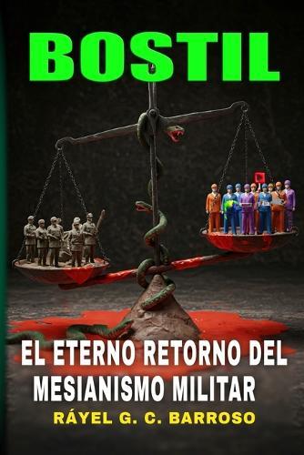 Bostil: El Eterno Retorno del Mesianismo Militar