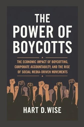 The Power of Boycotts: The Economic Impact of Boycotting, Corporate Accountability, and the Rise of Social Media-Driven Movements