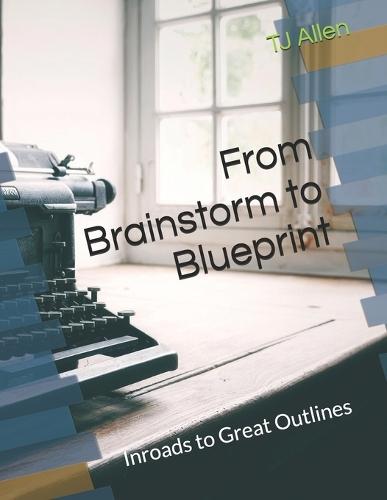 From Brainstorm to Blueprint: Inroads to Great Outlines