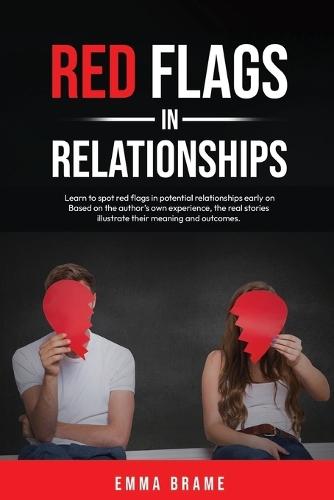 Red Flags in Relationships: Learn to spot red flags in potential relationships early on. Based on the author's own experience, the real stories illustrate their meaning and outcomes.