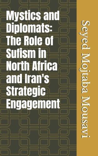 Mystics and Diplomats: The Role of Sufism in North Africa and Iran's Strategic Engagement