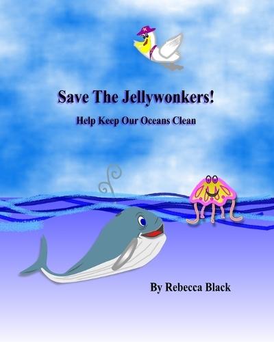 Save the Jellywonkers!: Help Keep Our Oceans Clean; A Jellywonker Adventure