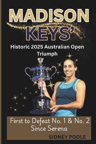 Madison Keys' Historic 2025 Australian Open Triumph: First to Defeat No. 1 & No. 2 Since Serena