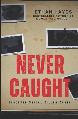 Never Caught: Unsolved Serial Killer Cases