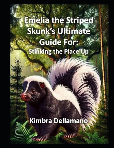 Emelia the Striped Skunk's Ultimate Guide For: Stinking the Place Up
