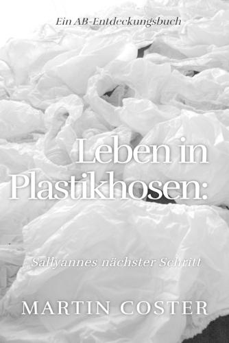 Leben in Plastikhosen: Life in Plastic Pants