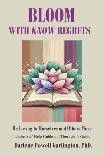 BLOOM with KNOW Regrets: Be Loving to Ourselves and Others More