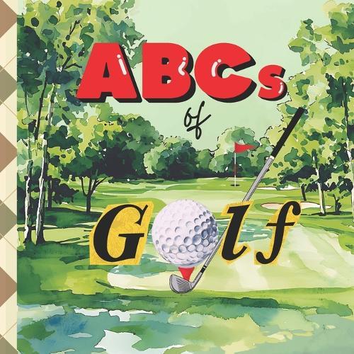 ABCs of Golf: A Baby's Guide to All Things Golf