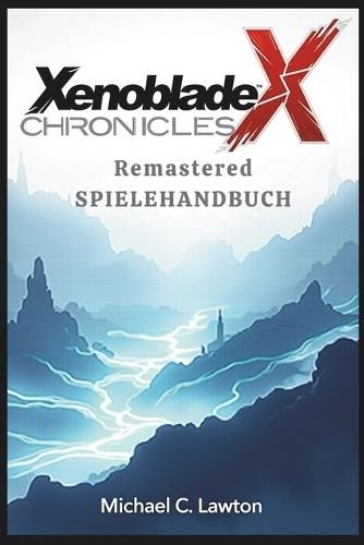 Xenoblade Chronicles X Remastered-Spielanleitung: Entfesseln Sie Ihr volles Potenzial: Eine vollständige Anleitung zu Xenoblade Chronicles X Remastered