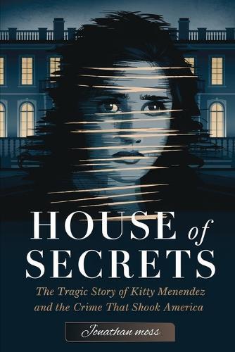 House of Secrets: The Tragic Story of Kitty Menendez and the Crime That Shook America