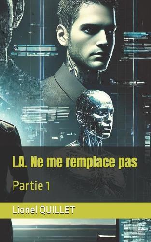 I.A. Ne me remplace pas: Partie 1