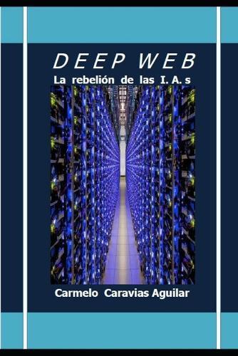Deep Web: La rebelión de las I.A.s