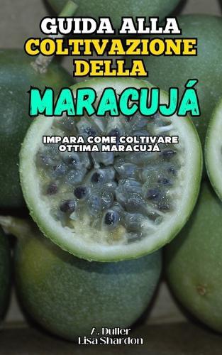 Guida alla Coltivazione della Maracujá: Impara come coltivare ottima Maracujá