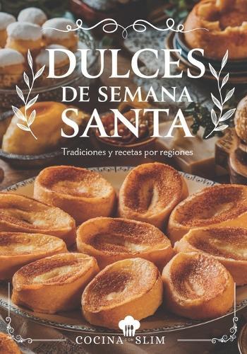 Dulces de Semana Santa: Tradiciones y Recetas por Regiones