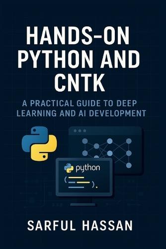 Hands-On Python and CNTK: A Practical Guide to Deep Learning and AI Development