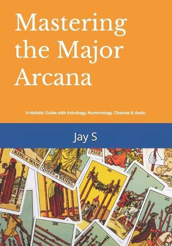 Mastering the Major Arcana: A Holistic Guide with Astrology, Numerology, Chakras & Vastu