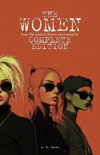 The Women: Love, The Lack Of Closure, and Letting Go.: Complete Edition