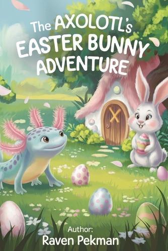 The Axolotl's Easter Adventure