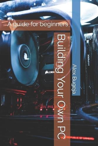 Building Your Own PC: A guide for beginners