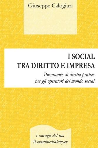 I Social Tra Diritto E Impresa: Prontuario di diritto pratico per gli operatori del mondo social