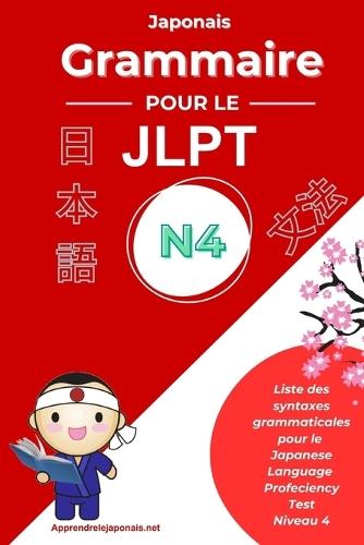 Japonais Grammaire pour le JLPT N4: Liste des syntaxes grammaticales pour le Japanese-Language Proficiency Test N4 (文法 日本語能力試験4級)