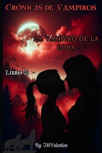 Crónicas de Vampiros- La Vampiro de la Loba - Libro 2