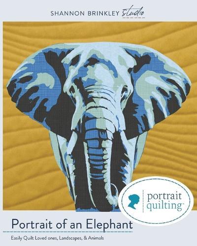 Portrait of An Elephant Quilt Pattern: Easily Quilt Loved-ones, Landscapes, and Animals