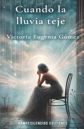 Cuando la lluvia teje: Poemas de amor, nostalgia y contemplación para el alma