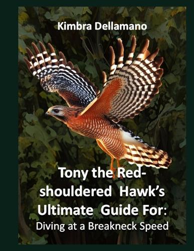 Tony the Red-shouldered Hawk's Ultimate Guide For: Diving at a Breakneck Speed