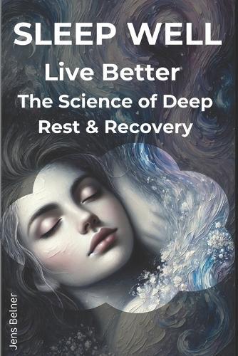 Sleep Well, Live Better: The Science of Deep Rest & Recovery