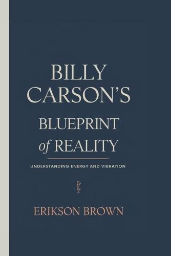 Billy Carson's Blueprint of Reality: Understanding Energy and Vibration
