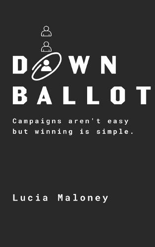 Down Ballot: Campaigns aren't easy but winning is simple.