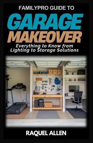 FamilyPro Guide to Garage Makeover: Everything to Know from Lighting to Storage Solutions