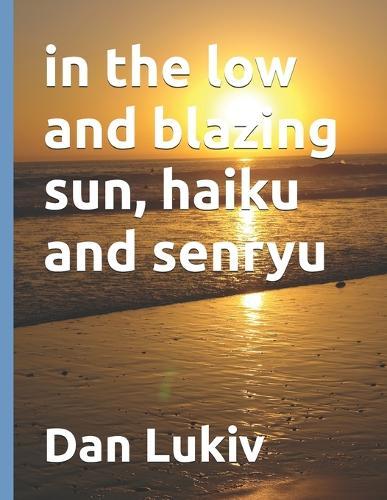 in the low and blazing sun, haiku and senryu