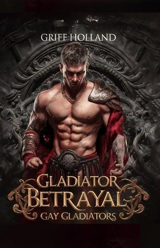 Gladiator Betrayal: Gay Gladiators
