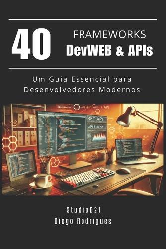 40 FRAMEWORKS DevWEB & APIs: Um Guia Essencial para Desenvolvedores Modernos