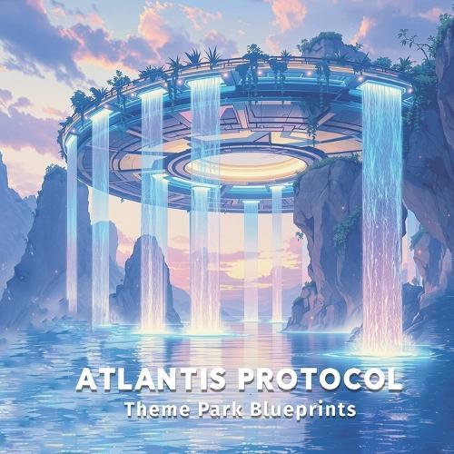Atlantis Protocol: Theme Park Blueprints